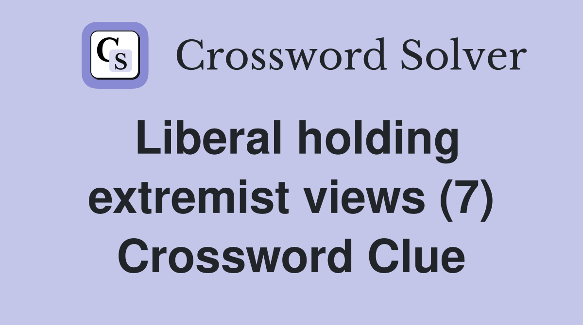 Liberal holding extremist views (7) Crossword Clue