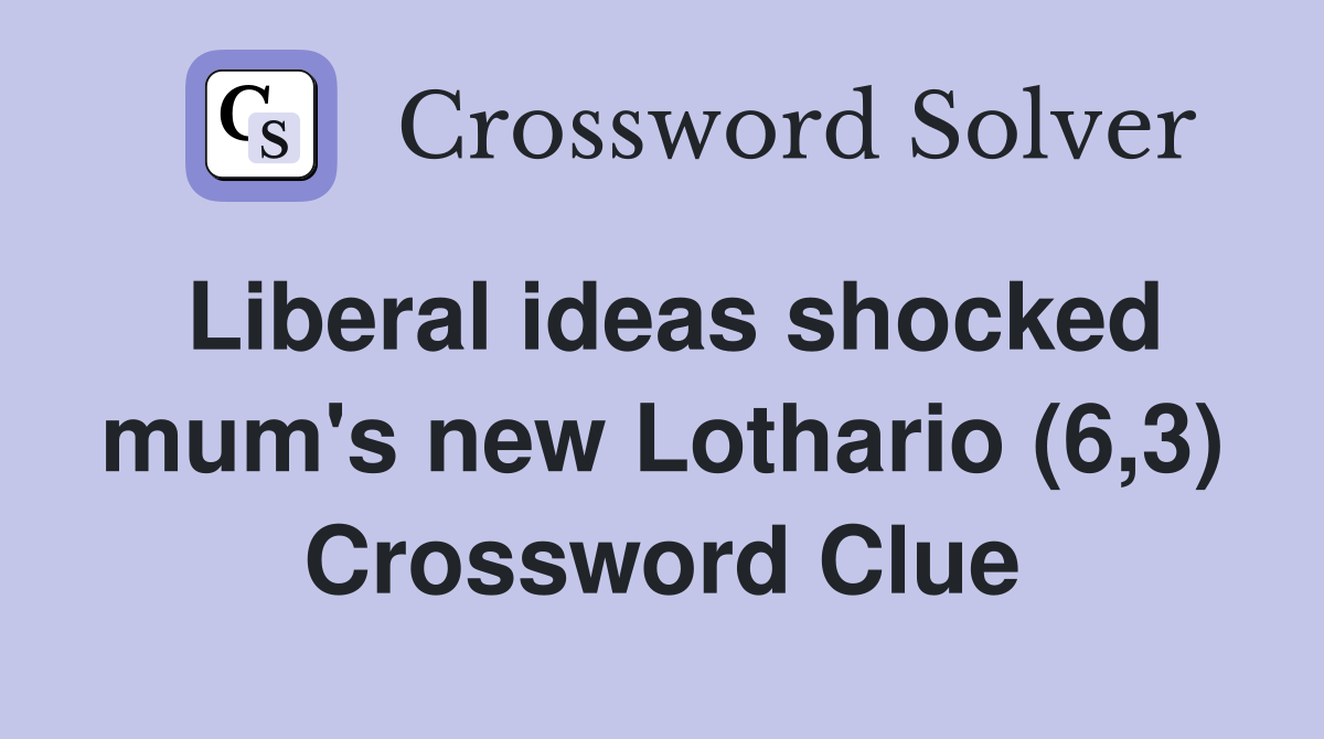 Liberal ideas shocked mum's new Lothario (6,3) Crossword Clue
