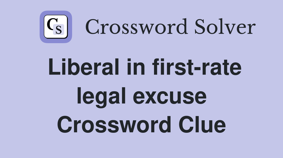 Liberal in first-rate legal excuse Crossword Clue