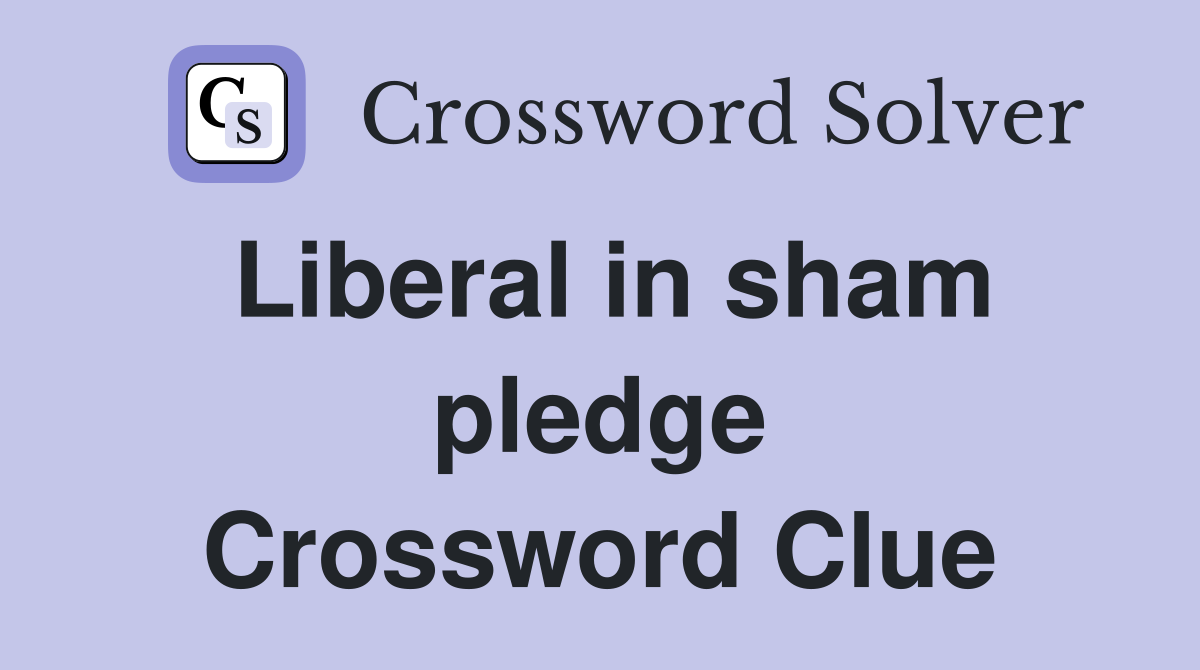 Liberal in sham pledge Crossword Clue