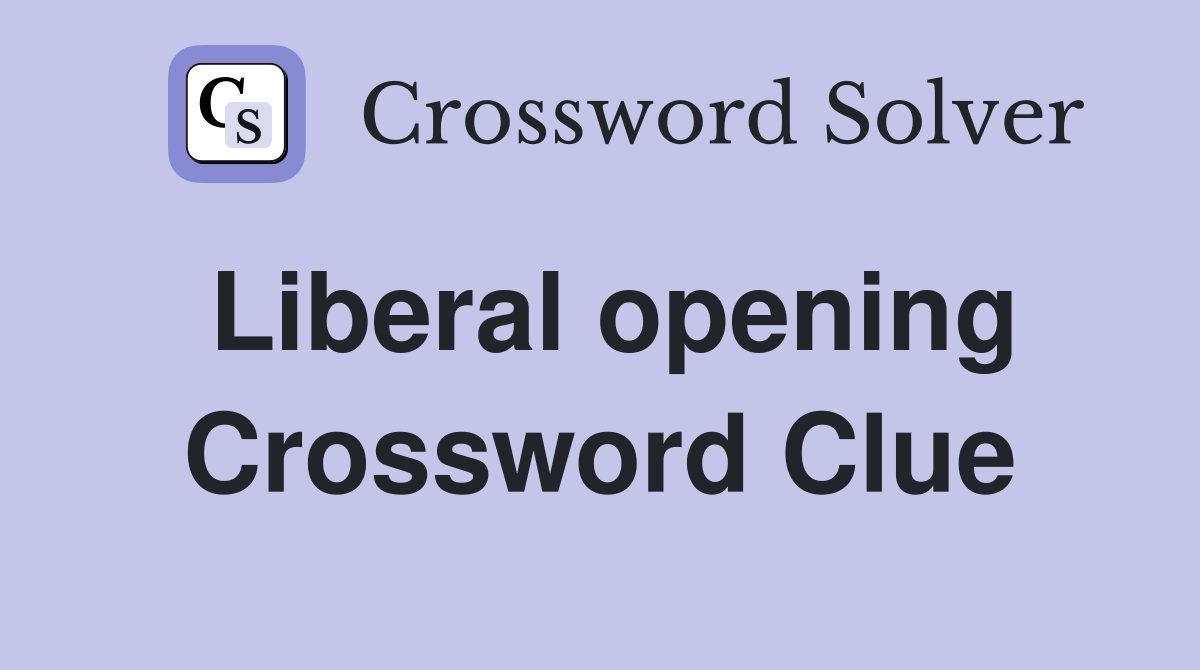 Liberal opening Crossword Clue