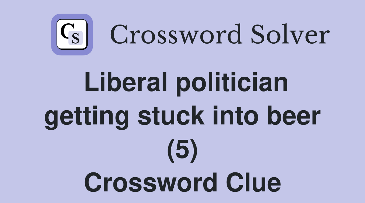 Liberal politician getting stuck into beer (5) Crossword Clue