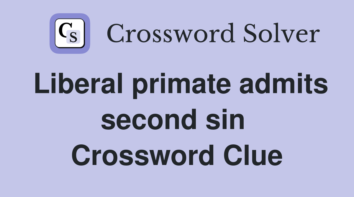 Liberal primate admits second sin  Crossword Clue