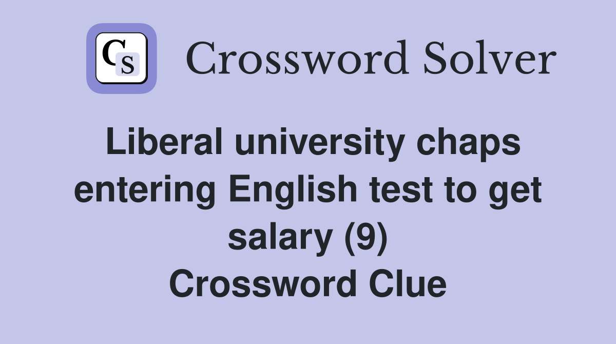 Liberal university chaps entering English test to get salary (9) Crossword Clue