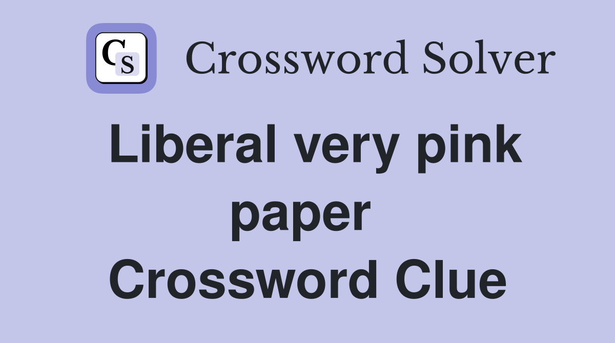 Liberal very pink paper  Crossword Clue