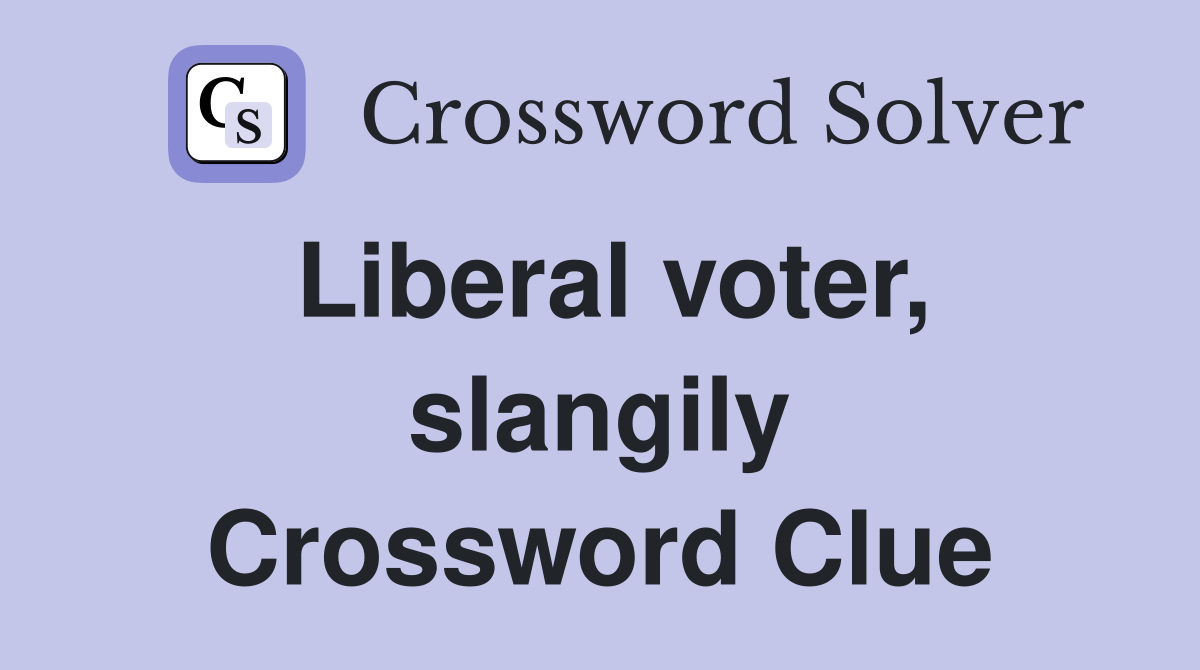 Liberal voter, slangily Crossword Clue