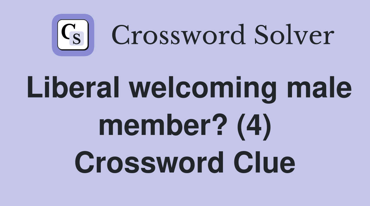 Liberal welcoming male member? (4) Crossword Clue