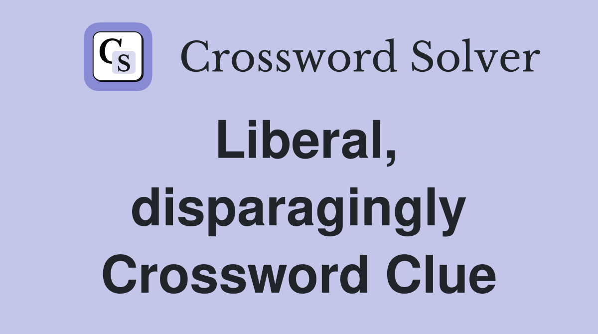 Liberal, disparagingly Crossword Clue