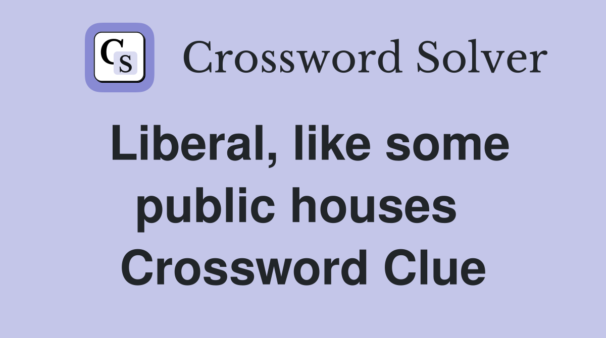 Liberal, like some public houses  Crossword Clue