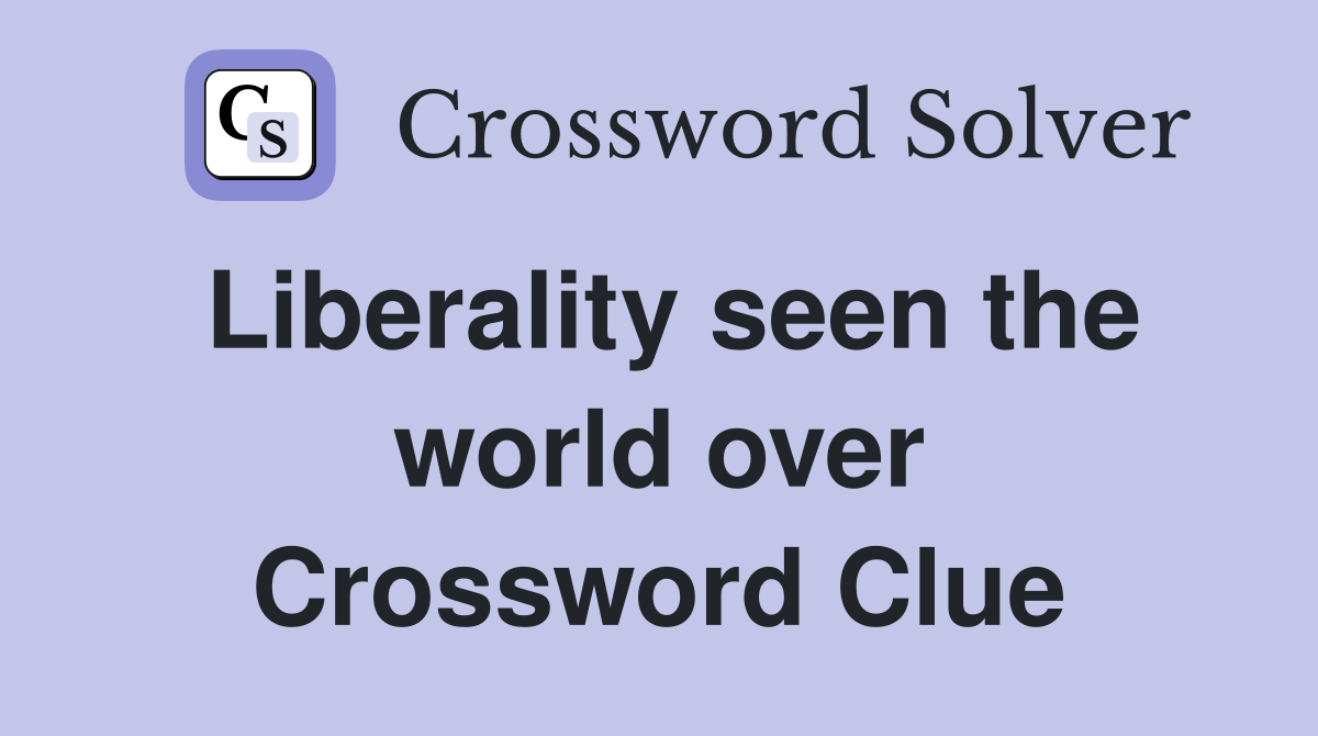 Liberality seen the world over Crossword Clue