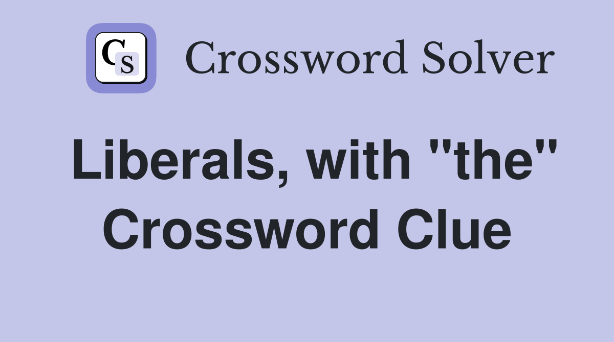 Liberals, with "the" Crossword Clue