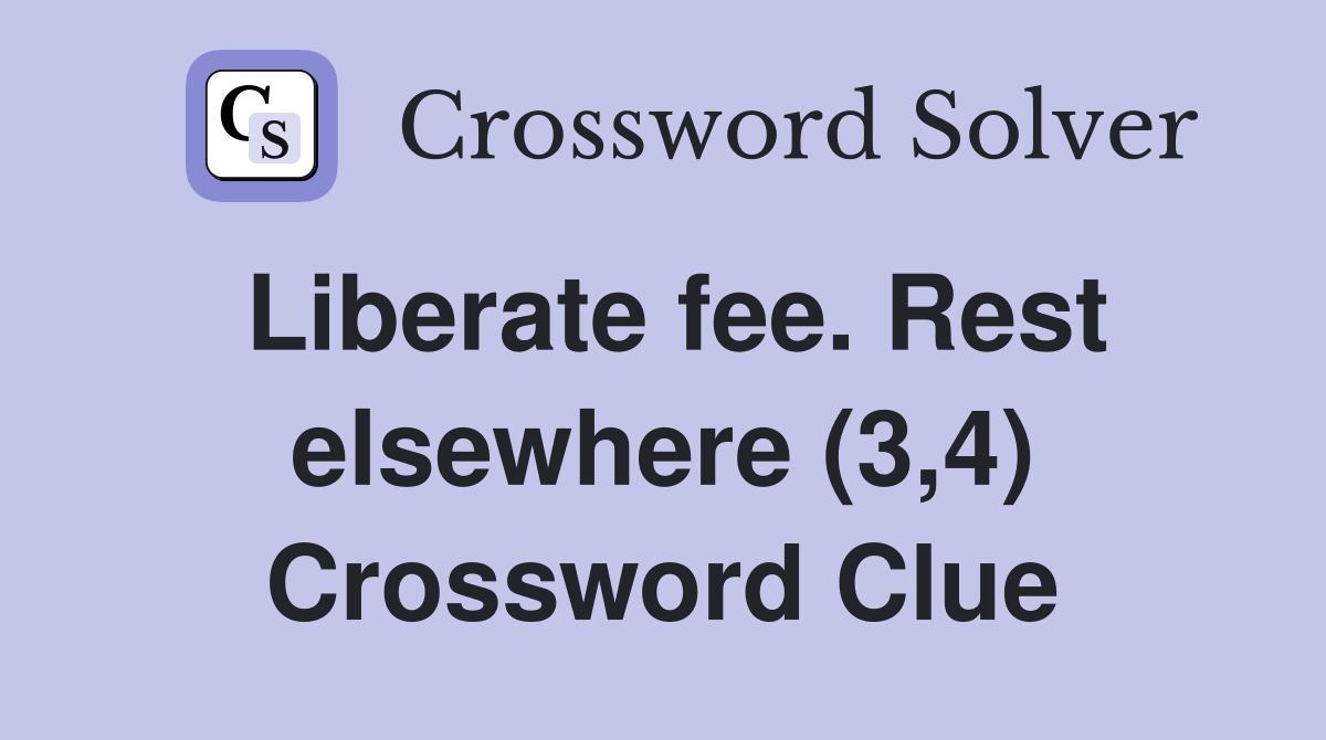 Liberate fee. Rest elsewhere (3,4) Crossword Clue