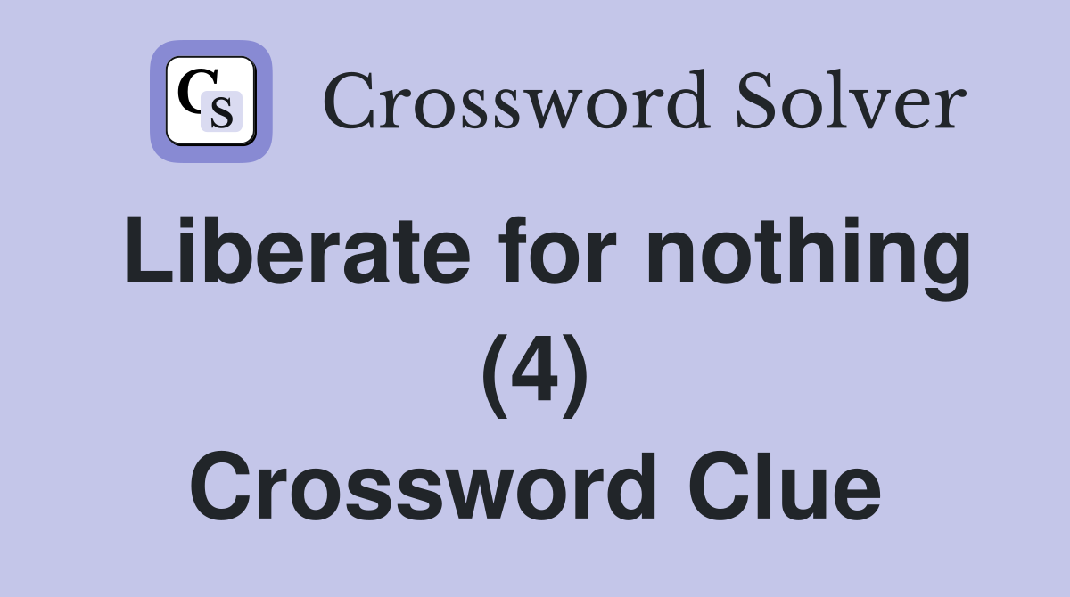 Liberate for nothing (4) Crossword Clue