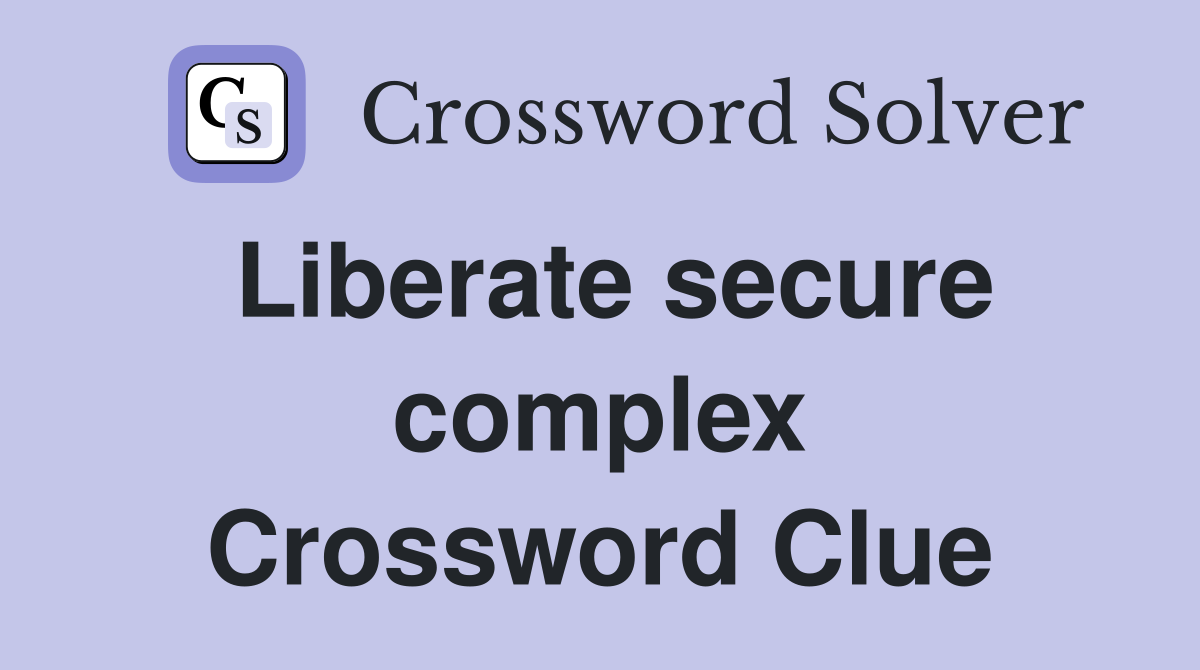 Liberate secure complex Crossword Clue