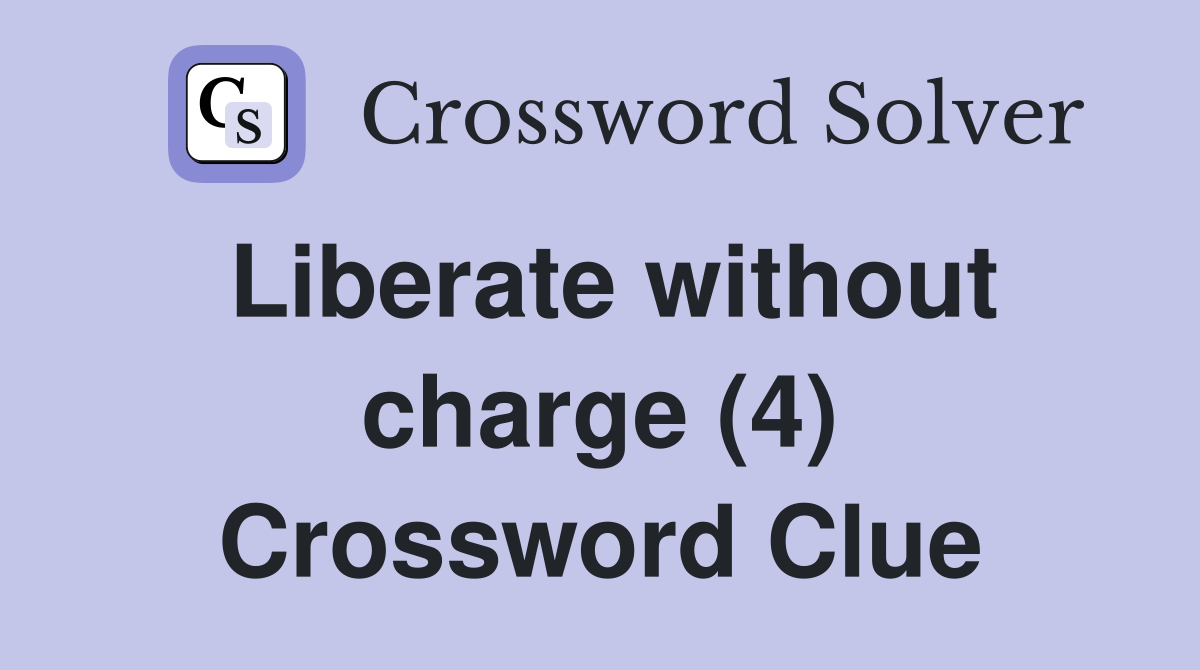 Liberate without charge (4) Crossword Clue