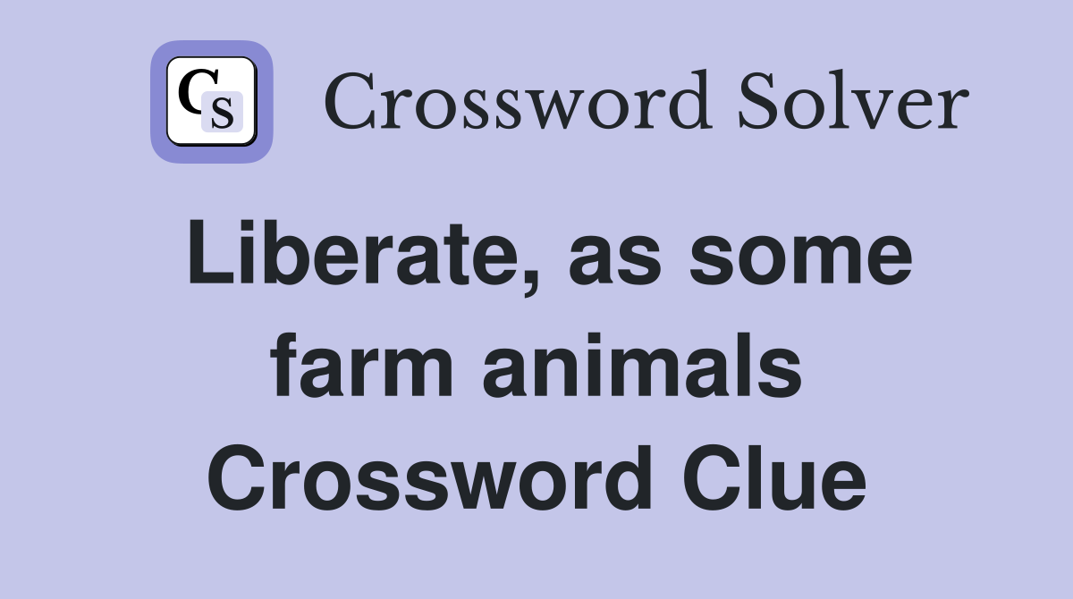 Liberate, as some farm animals Crossword Clue