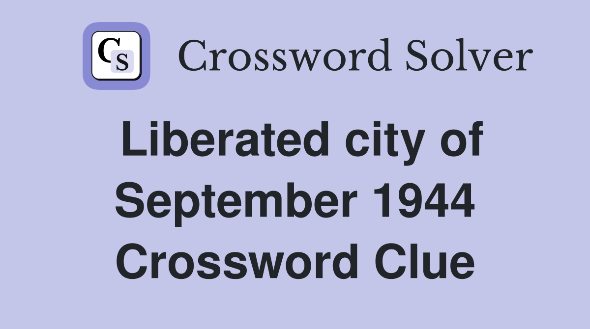 Liberated city of September 1944 Crossword Clue