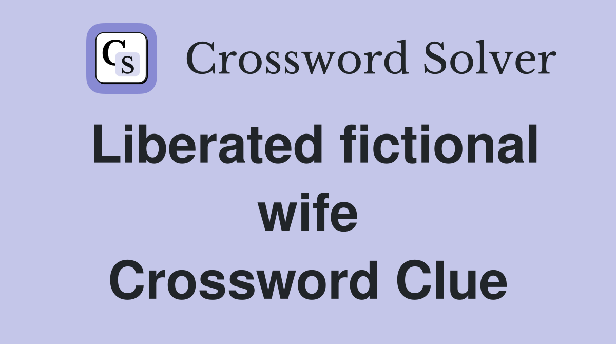Liberated fictional wife Crossword Clue