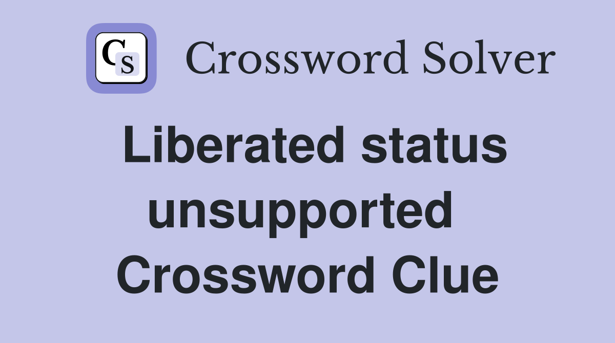Liberated status unsupported  Crossword Clue