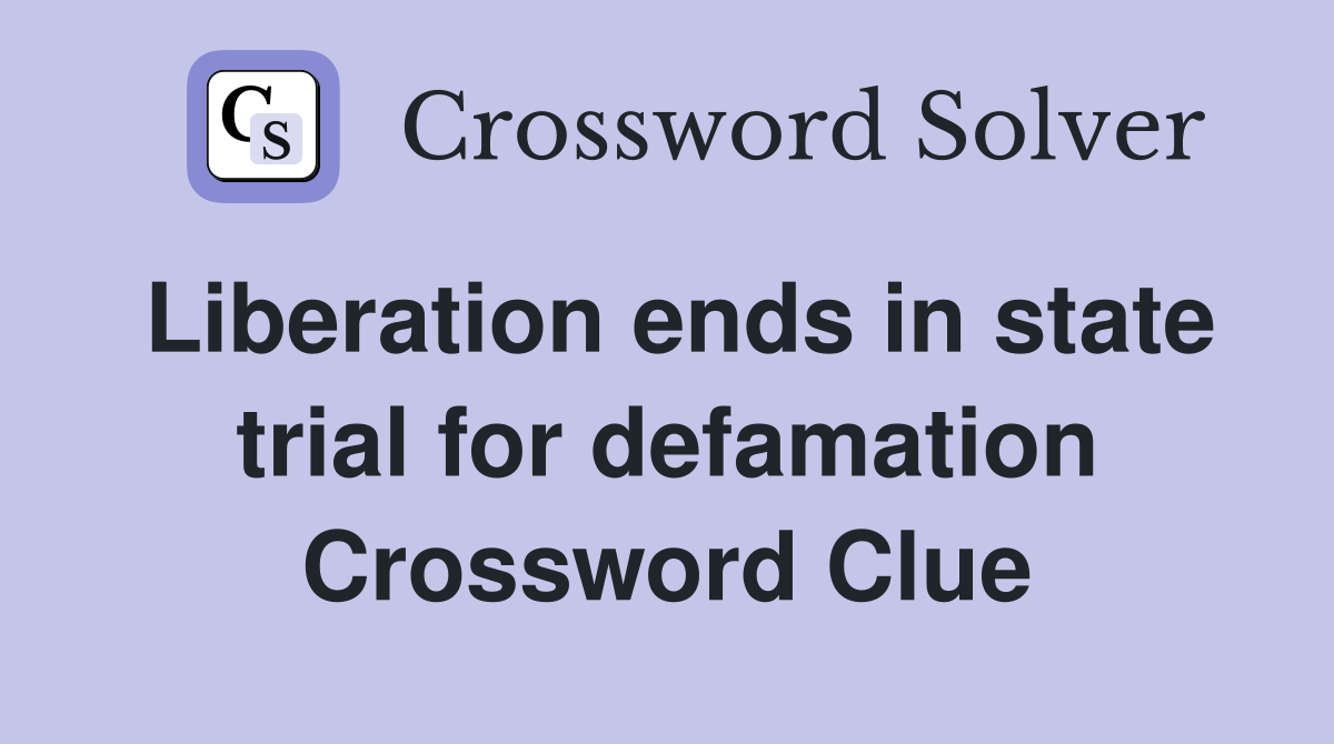 Liberation ends in state trial for defamation Crossword Clue