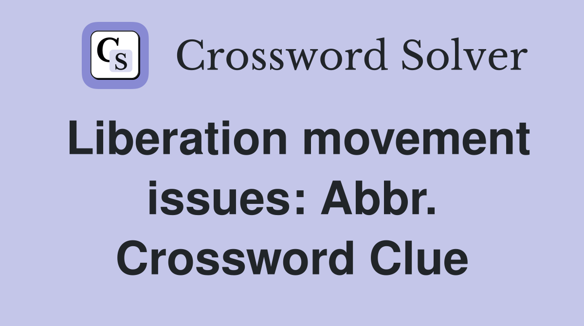 Liberation movement issues: Abbr. Crossword Clue