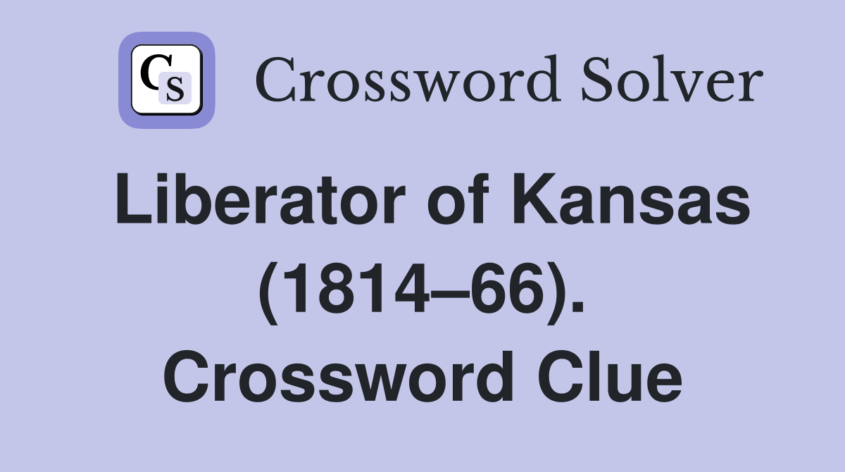 Liberator of Kansas (1814–66). Crossword Clue