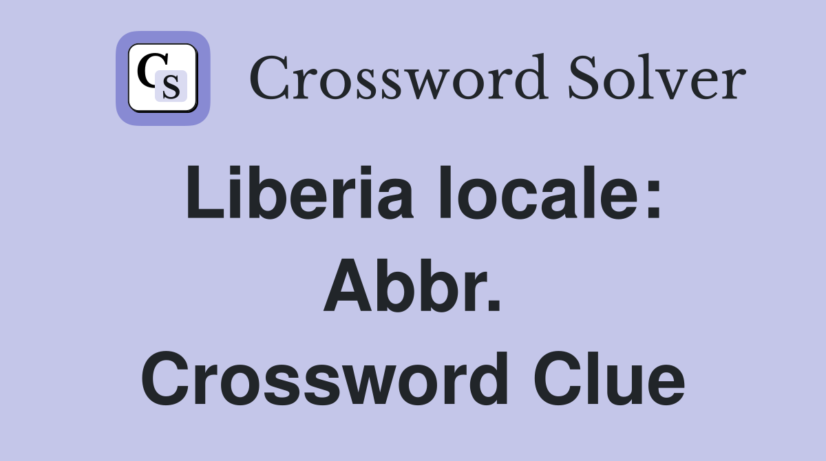 Liberia locale: Abbr. Crossword Clue