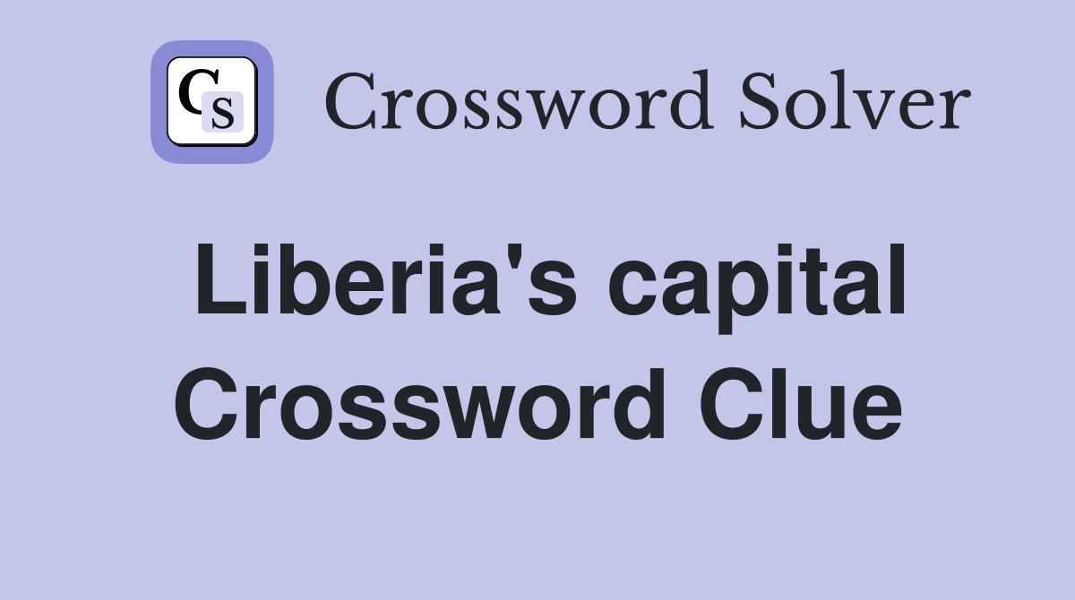 Liberia's capital Crossword Clue