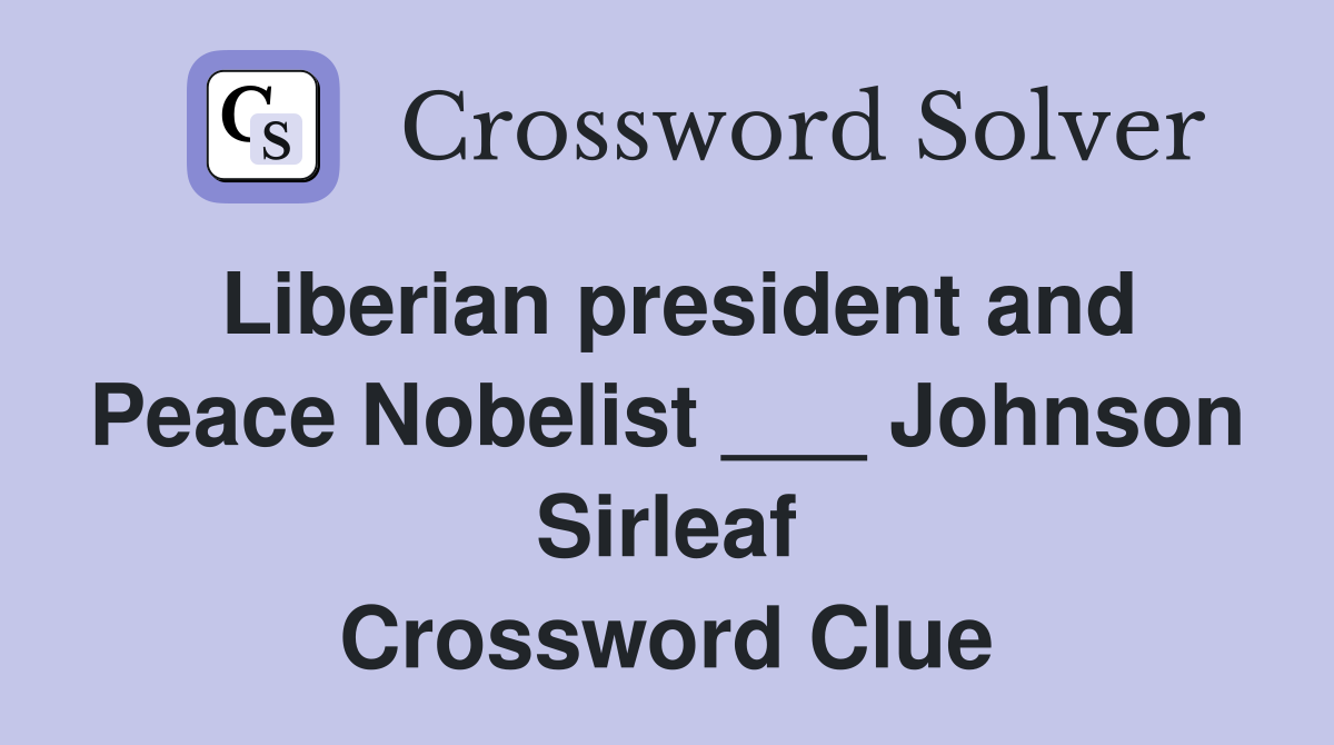 Liberian president and Peace Nobelist ___ Johnson Sirleaf Crossword Clue
