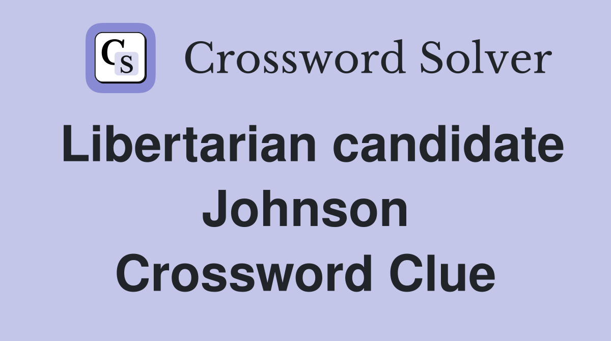 Libertarian candidate Johnson Crossword Clue