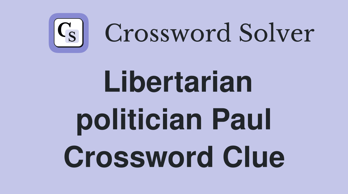 Libertarian politician Paul Crossword Clue