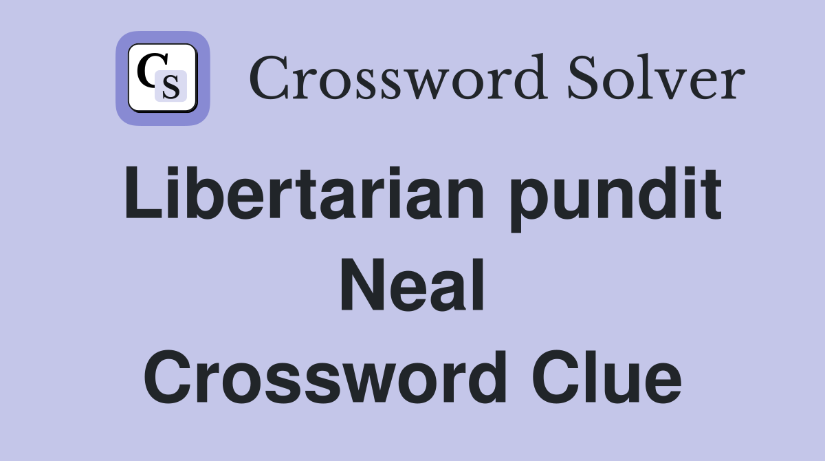 Libertarian pundit Neal Crossword Clue