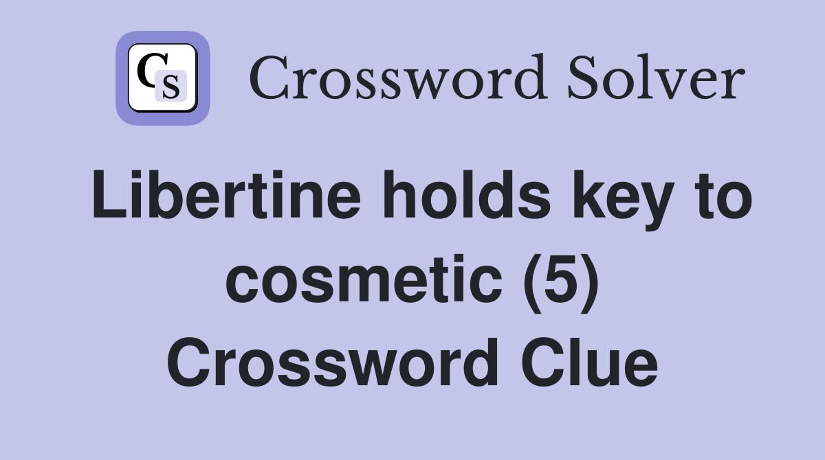 Libertine holds key to cosmetic (5) Crossword Clue