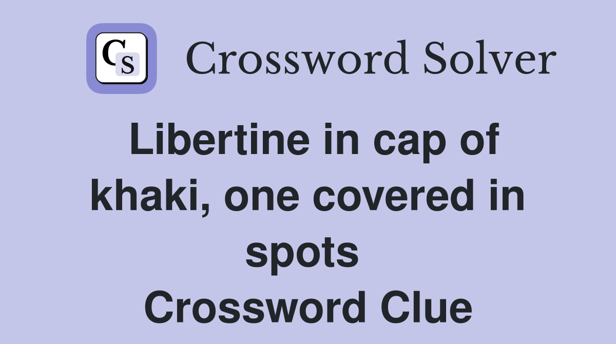 Libertine in cap of khaki, one covered in spots  Crossword Clue