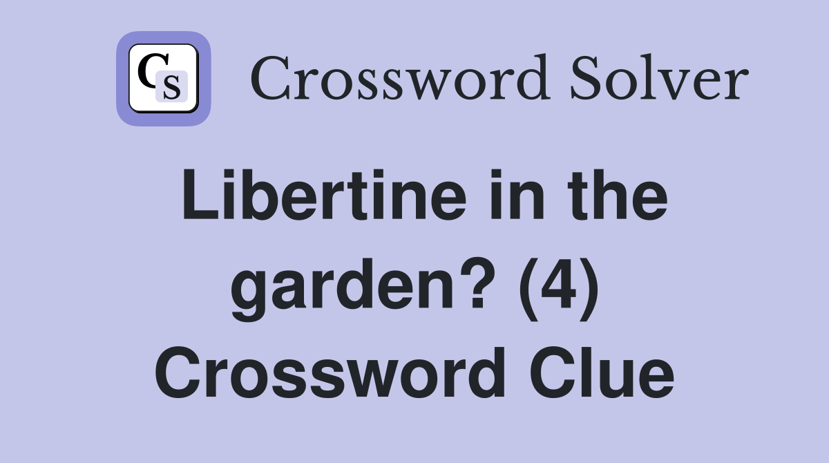 Libertine in the garden? (4) Crossword Clue