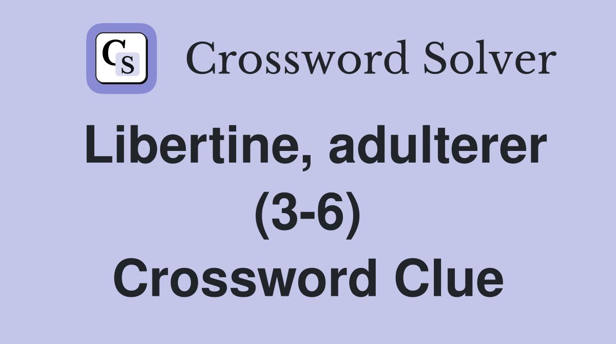 Libertine, adulterer (3-6) Crossword Clue
