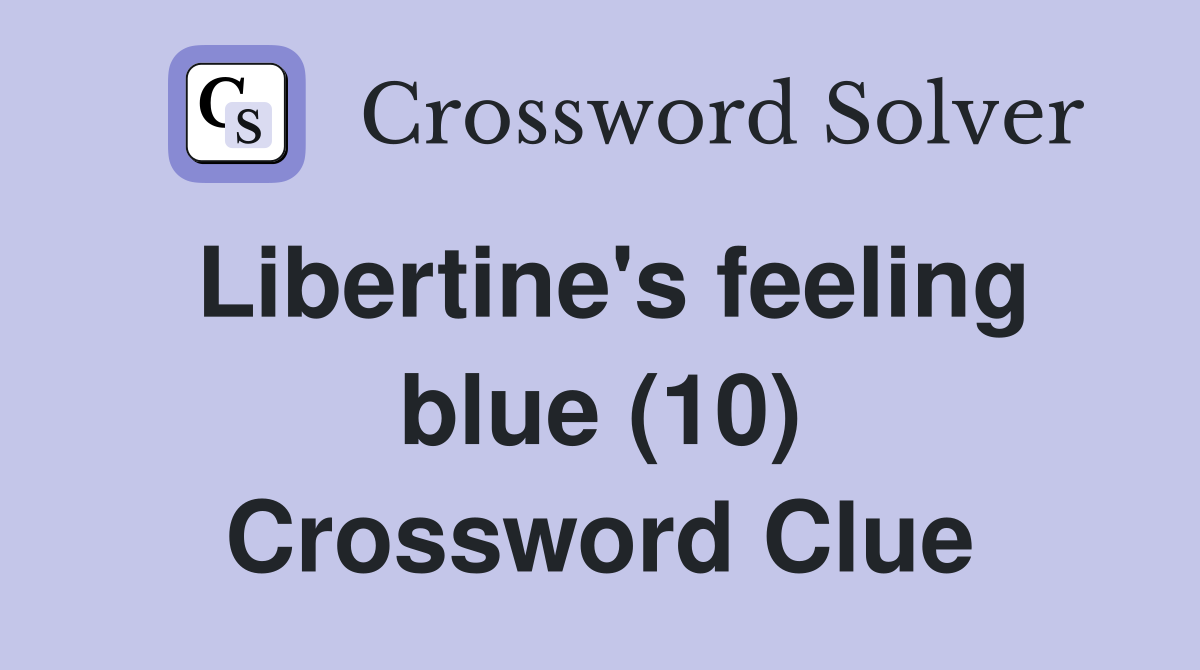Libertine's feeling blue (10) Crossword Clue