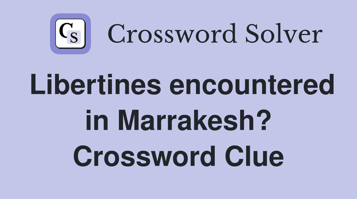 Libertines encountered in Marrakesh? Crossword Clue