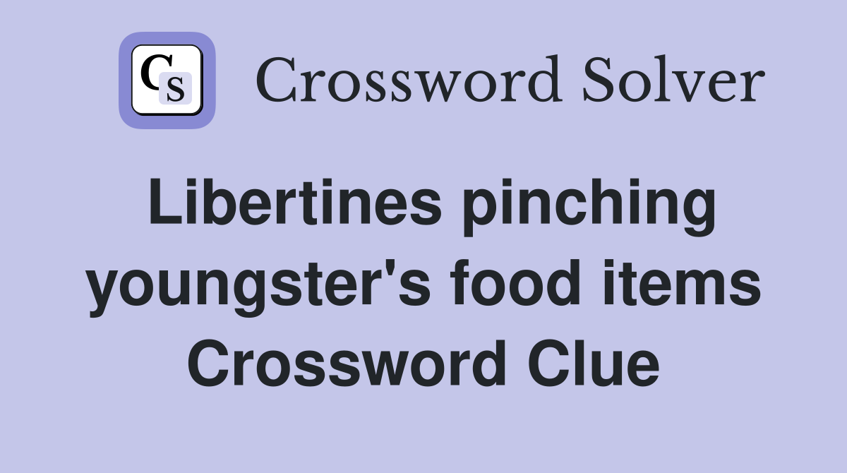 Libertines pinching youngster's food items Crossword Clue