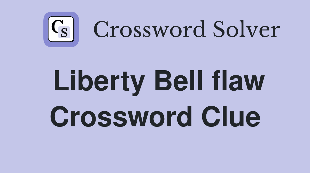Liberty Bell flaw Crossword Clue