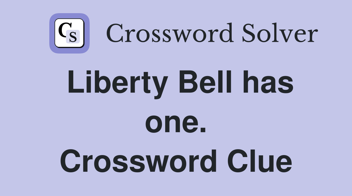 Liberty Bell has one. Crossword Clue