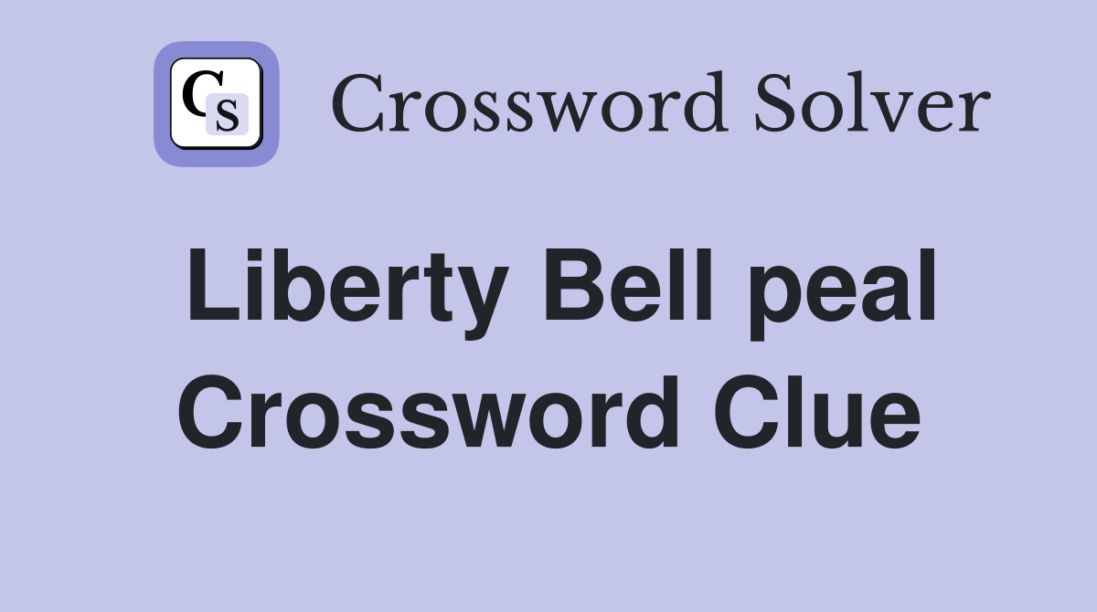 Liberty Bell peal Crossword Clue