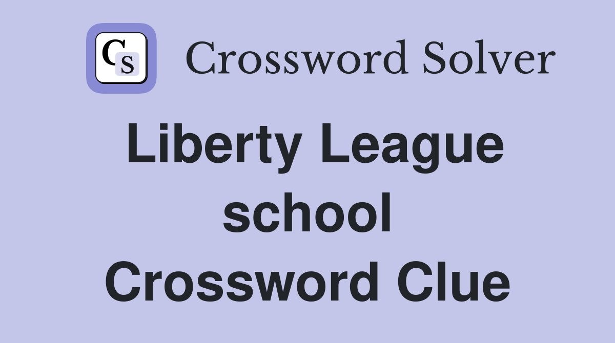 Liberty League school Crossword Clue