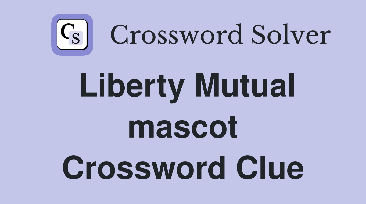 Liberty Mutual mascot Crossword Clue