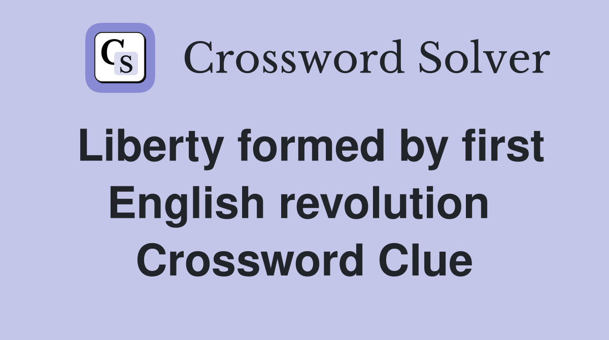 Liberty formed by first English revolution  Crossword Clue