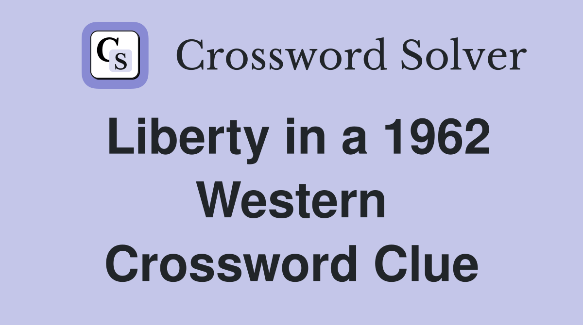 Liberty in a 1962 Western Crossword Clue
