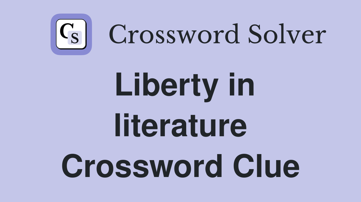 Liberty in literature Crossword Clue
