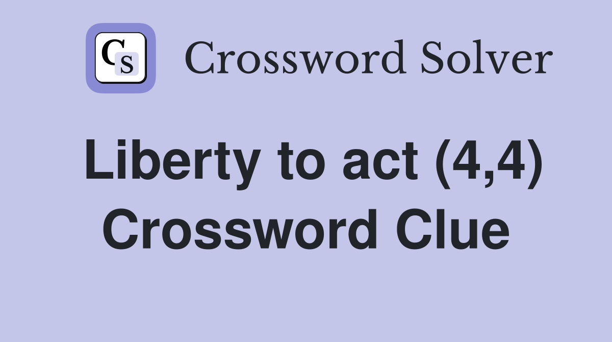 Liberty to act (4,4) Crossword Clue