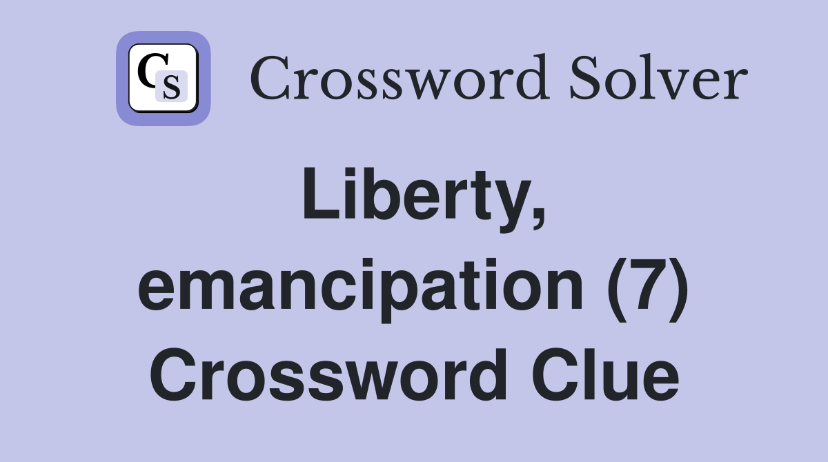 Liberty, emancipation (7) Crossword Clue