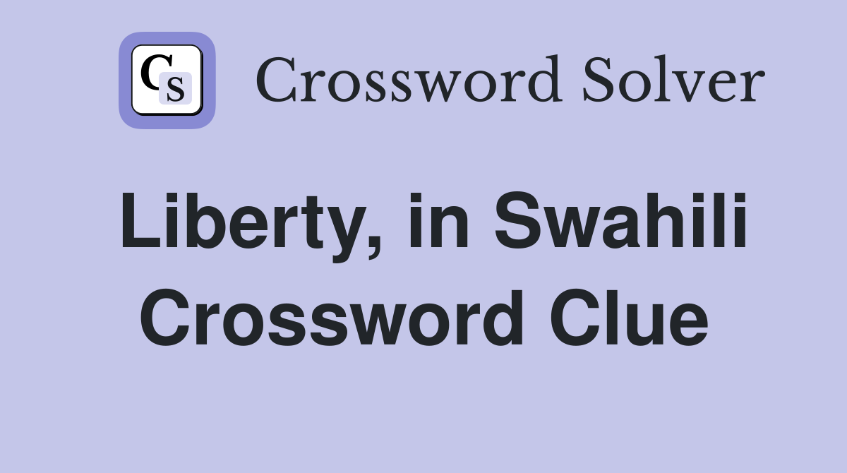 Liberty, in Swahili Crossword Clue